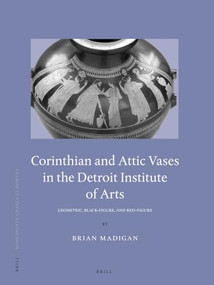 Corinthian and Attic Vases in the Detroit Institute of Arts (Geometric, Black-Figure, and Red-Figure) by Brian Madigan, 9789004529601