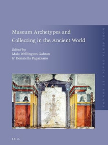 Museum Archetypes and Collecting in the Ancient World by Maia Wellington Gahtan, Donatella Pegazzano, 9789004280502