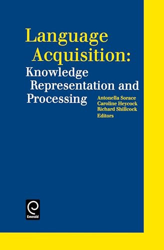Language Acquisition: Knowledge Representation and Processing by Antonella Sorace, Caroline Heycock, Richard Shilcock, 9780080433707