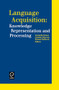 Language Acquisition: Knowledge Representation and Processing by Antonella Sorace, Caroline Heycock, Richard Shilcock, 9780080433707