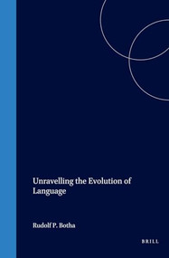 Unravelling the Evolution of Language by Rudolf P. Botha, 9780080443188