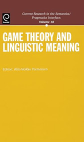 Game Theory and Linguistic Meaning by Ahti-Veikko Pietarinen, 9780080447155