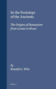 In the Footsteps of the Ancients (The Origins of Humanism from Lovato to Bruni) by Ronald Witt, 9780391042025