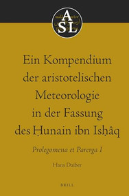 Ein Kompendium der aristotelischen Meteorologie in der Fassung des Ḥunain ibn Isḥâq (Prolegomena et Parerga I) by Hans Daiber, 9780720483024