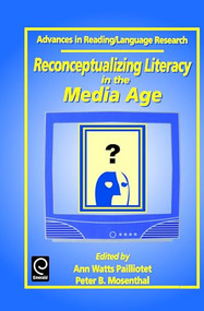 Reconceptualizing Literacy in the Media Age by Ann Watts Pailliotet, Peter B. Mosenthal, 9780762302642