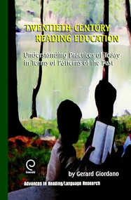 Twentieth Century Reading Education: Understanding Practices of Today in Terms of Patterns of the Past by Gerard Giordano, 9780762306602