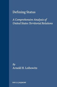 Defining Status (A Comprehensive Analysis of United States Territorial Relations) by Arnold H. Leibowitz, 9780792300694