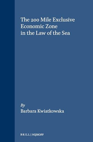 The 200 Mile Exclusive Economic Zone in the Law of the Sea by Barbara Kwiatkowska, 9780792300748