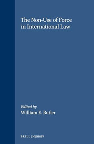 The Non-Use of Force in International Law by W. E. Butler, 9780792302933