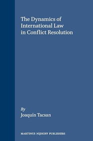 The Dynamics of International Law in Conflict Resolution by Joaquín Tacsan, 9780792314509