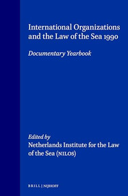 International Organizations and the Law of the Sea (Documentary Yearbook 1990) by Netherlands Institute for the Law of the Sea (NILOS), 9780792316008
