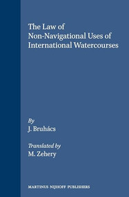 The Law of Non-Navigational Uses of International Watercourses by M. Zehery, J. Bruhács, 9780792318224