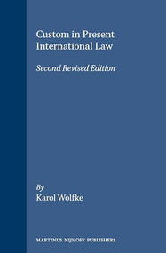 Custom in Present international Law (Second Revised Edition) by Karol Wolfke, 9780792320098