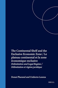 The Continental Shelf and the Exclusive Economic Zone / Le plateau continental et la zone économique exclusive by Donat Pharand, Umberto Leanza, 9780792320562