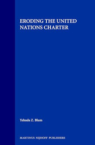 Eroding the United Nations Charter by Yehuda Z. Blum, 9780792320692