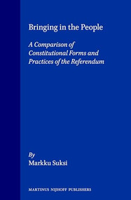 Bringing in the People (A Comparison of Constitutional Forms and Practices of the Referendum) by Markku Suksi, 9780792322085