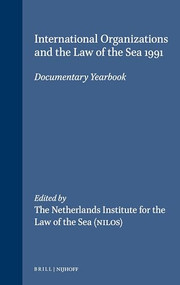 International Organizations and the Law of the Sea 1991 (Documentary Yearbook) by Netherlands Institute for the Law of the Sea, 9780792322160