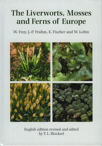 The Liverworts, Mosses and Ferns of Europe by T.L. Blockeel, Wolfgang Frey, Jan-Peter Frahm, Eberhard Fischer, Lobin Wolfram, 9780946589708