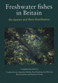 Freshwater Fishes in Britain by Cynthia Davies, Jonathan Shelley, Paul Harding, Ian McLean, Ross Gardiner, Graeme Peirson, 9780946589760