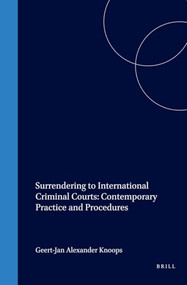 Surrendering to International Criminal Courts: Contemporary Practice and Procedures by Geert-Jan Knoops, 9781571051523