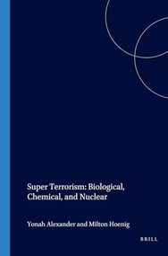 Super Terrorism: Biological, Chemical, and Nuclear by Yonah Alexander, Milton Hoenig, 9781571052186
