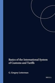 Basics of the International System of Customs and Tariffs by G. Gregory Letterman, 9781571052223