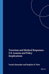 Terrorism and Medical Responses: U.S. Lessons and Policy Iimplications by Yonah Alexander, Stephen Prior, 9781571052285