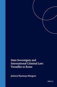 State Sovereignty and International Criminal Law: Versailles to Rome by Jackson Maogoto, 9781571052957