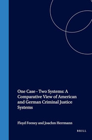 One Case - Two Systems: A Comparative View of American and German Criminal Justice Systems by Floyd Feeney, Joachim Herrmann, 9781571053480