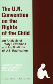 The United Nations Convention on the Rights of the Child: An Analysis of Treaty Provisions and Implications of U.S. Ratification by Jonathan Todres, Mark E. Wojcik, Cris Revaz, 9781571053633