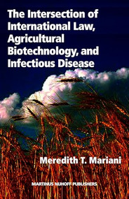 The Intersection of International Law, Agricultural Biotechnology, and Infectious Disease by Meredith T. Mariani, 9781571053732
