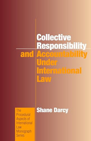 Collective Responsibility and Accountability under International Law by Shane Darcy, 9781571053763