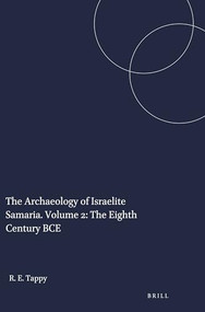 The Archaeology of Israelite Samaria. Volume 2: The Eighth Century BCE by Ron E. Tappy, 9781575069166