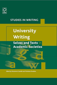 University Writing: Selves and Texts in Academic Societies by Montserrat Castelló, Christiane Donahue, 9781780523866