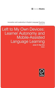 Left to My Own Devices: Learner Autonomy and Mobile-Assisted Language Learning by Javier Díaz-Vera, 9781780526461