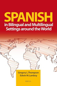Spanish in Bilingual and Multilingual Settings around the World by Gregory Thompson, Edwin Lamboy, 9781780529264