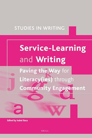 Service-Learning and Writing: Paving the Way for Literacy(ies) through Community Engagement by Isabel Baca, 9781781902653