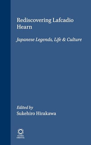 Rediscovering Lafcadio Hearn (Japanese Legends, Life & Culture) by Sukehiro Hirakawa, 9781860340147