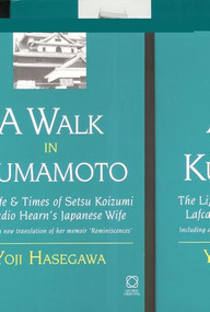 A Walk in Kumamoto (The Life & Times of Setsu Koizumi, Lafcadio Hearn's Japanese Wife) by Yoji Hasegawa, 9781860340291