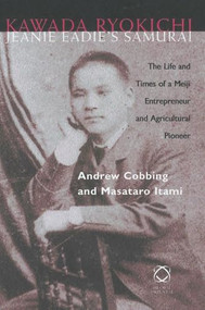 Kawada Ryōkichi - Jeanie Eadie's Samurai (The Life and Times of a Meiji Entrepreneur and Agricultural Pioneer) by Andrew Cobbing, Masatarō Itami, 9781901903027