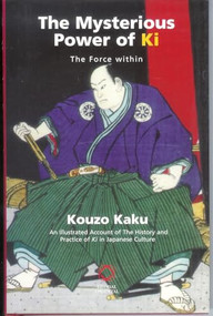 The Mysterious Power of Ki (The Force Within) by Kouzo Kaku, 9781901903256