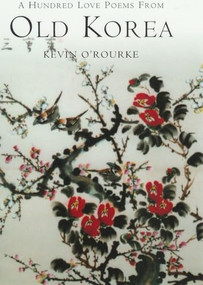 A Hundred Love Poems from Old Korea by Kevin O'Rourke, 9781901903294