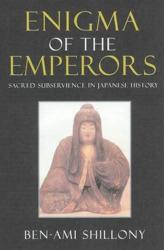 Enigma of the Emperors (Sacred Subservience in Japanese History) by Ben-Ami Shillony, 9781901903348