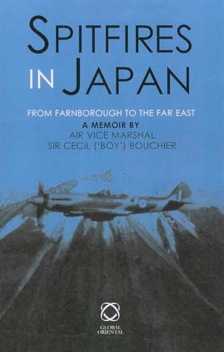 Spitfires in Japan (From Farnborough to the Far East. A Memoir) by Dorothy Britton, Cecil Sir Bouchier, 9781901903447