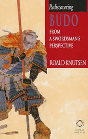 Rediscovering Budo (From a Swordsman's Perspective) by Roald Knutsen, 9781901903614