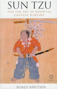 Sun Tzu and the Art of Medieval Japanese Warfare by Roald Knutsen, 9781905246007