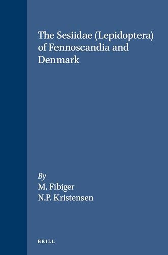 The Sesiidae (Lepidoptera) of Fennoscandia and Denmark by M. Fibiger, N. P. Kristensen, 9788787491020
