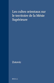Les cultes orientaux sur le territoire de la Mésie Supérieure (French Edition) by Zotovic, 9789004005563