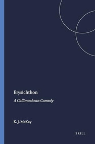 Erysichthon (A Callimachean Comedy) by Kenneth John McKay, 9789004014701