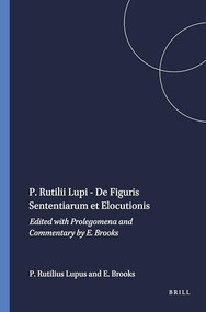 P. Rutilii Lupi - De Figuris Sententiarum et Elocutionis (Edited with Prolegomena and Commentary by E. Brooks) by Edward Brooks, Publius Rutilius Lupus, 9789004014749